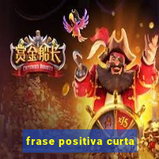 frase positiva curta